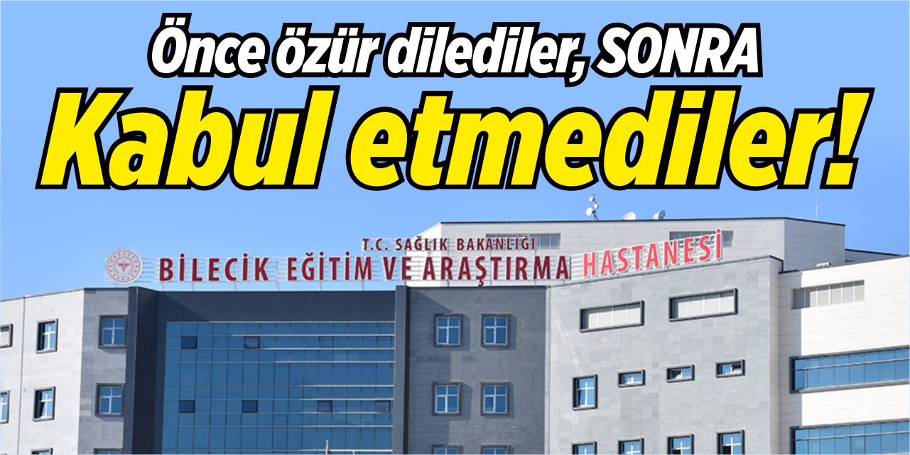 Önce özür dilediler sonra kabul etmediler!