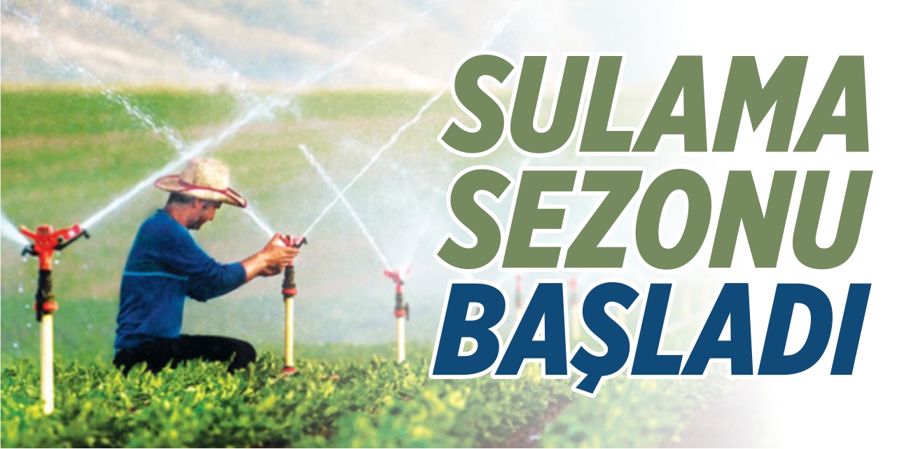 Sulama sezonu başladı