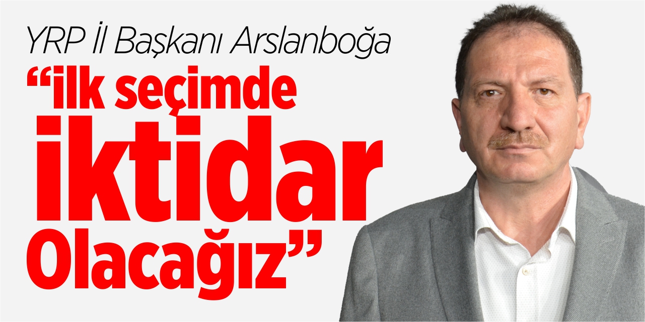 “İlk seçimde iktidar olacağız”