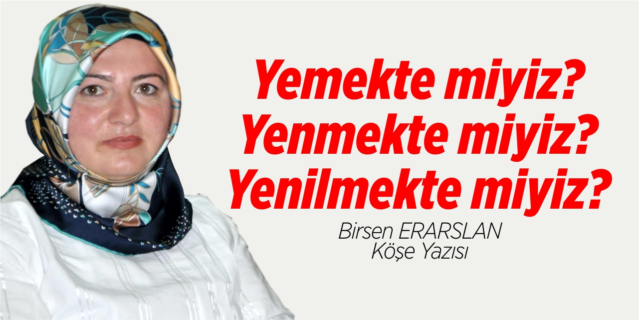Yemekte miyiz? Yenmekte miyiz? Yenilmekte miyiz?