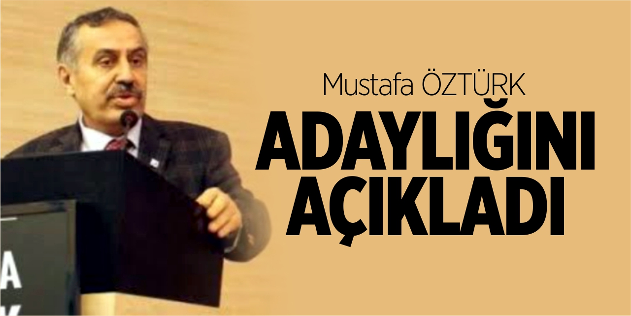 Mustafa Öztürk adaylığını açıkladı