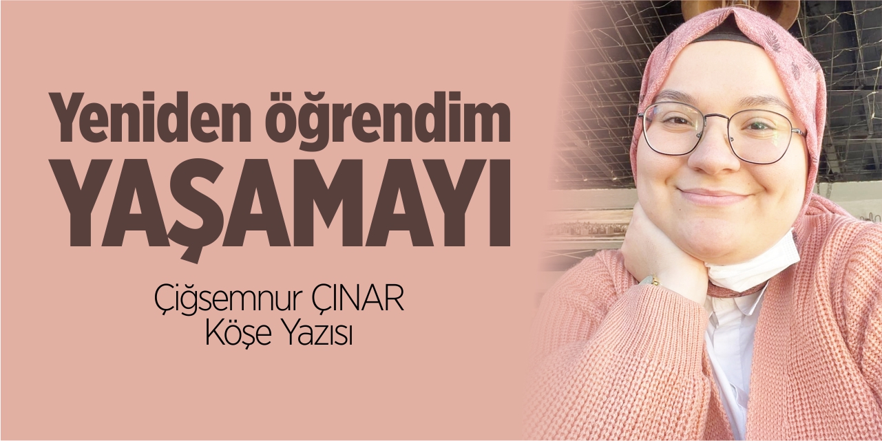 Yeniden öğrendim yaşamayı