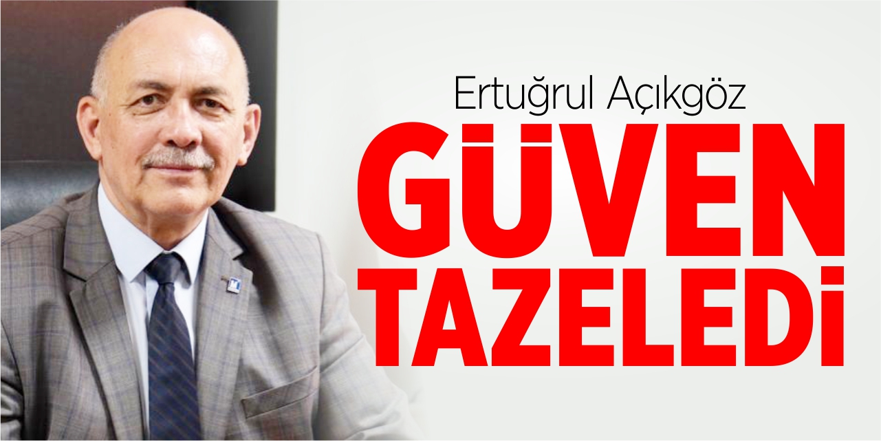 Ertuğrul Açıkgöz güven tazeledi