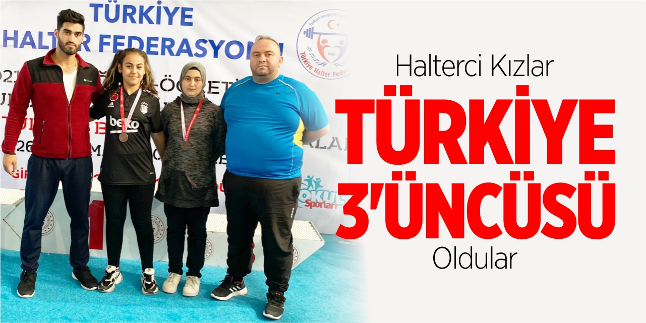 Halterci kızlar Türkiye 3'üncüsü oldular