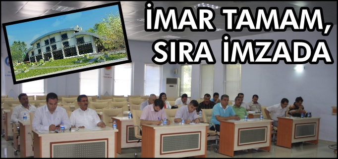 İMAR TAMAM, SIRA İMZADA