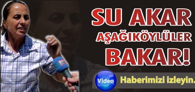 SU AKIYOR AŞAĞIKÖYLÜLER BAKIYOR