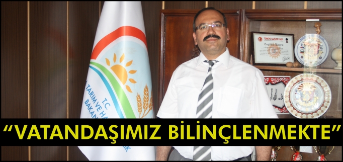 "VATANDAŞIMIZ BİLİNÇLENMEKTE"