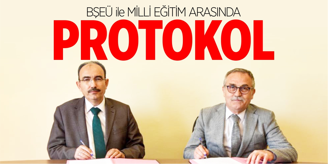 BŞEÜ ile Milli Eğitim arasında protokol