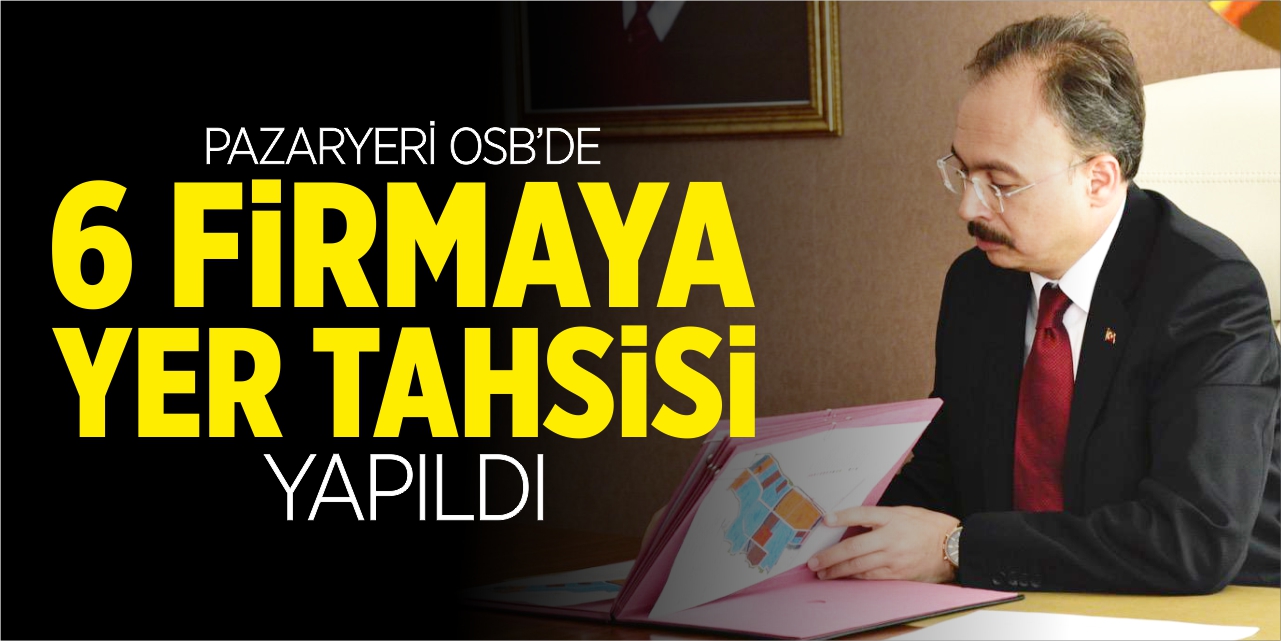 Pazaryeri OSB’de 6 firmaya yer tahsisi yapıldı