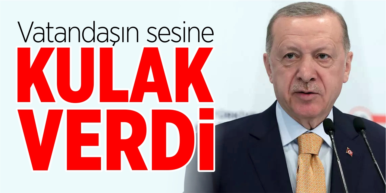 Vatandaşın sesine Erdoğan kulak verdi