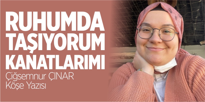 Ruhumda taşıyorum kanatlarımı