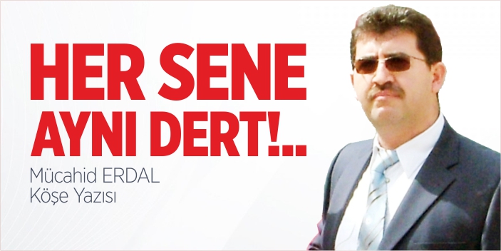 Her sene aynı dert!..