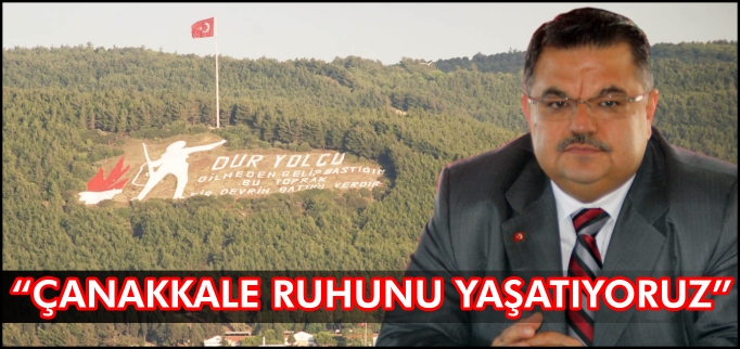 BELEDİYE BAŞKANI SELİM YAĞCI; "ÇANAKKALE RUHUNU YAŞATIYORUZ"