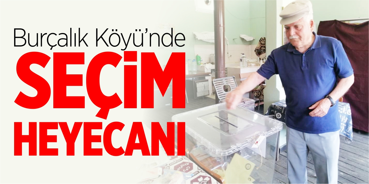 Burçalık Köyü'nde seçim heyecanı