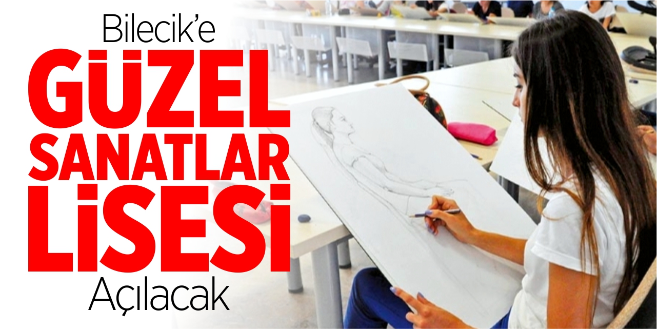 Bilecik'e Güzel Sanatlar Lisesi açılacak