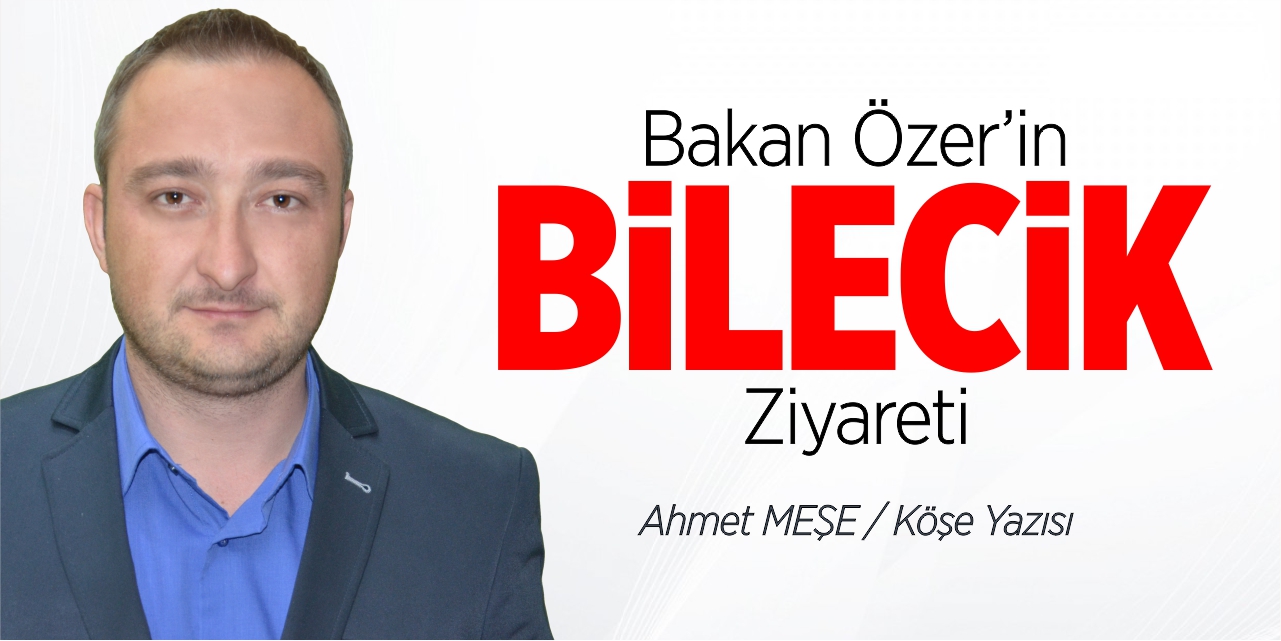 Bakan Özer’in Bilecik ziyareti
