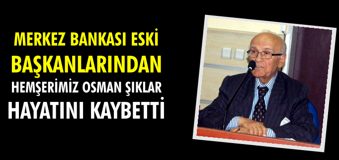 HEMŞEHRİMİZ OSMAN ŞIKLAR HAYATINI KAYBETTİ