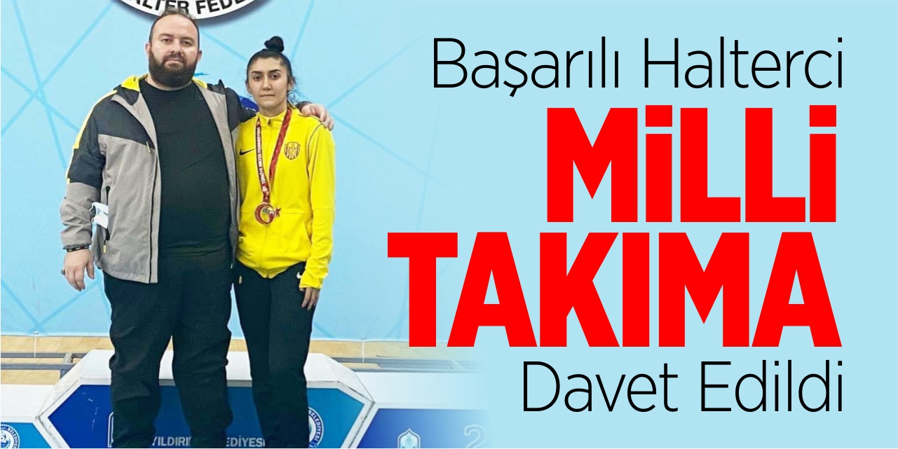 Başarılı halterci, milli takıma davet edildi