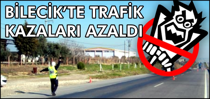 BİLECİK’TE TRAFİK KAZALARI AZALDI