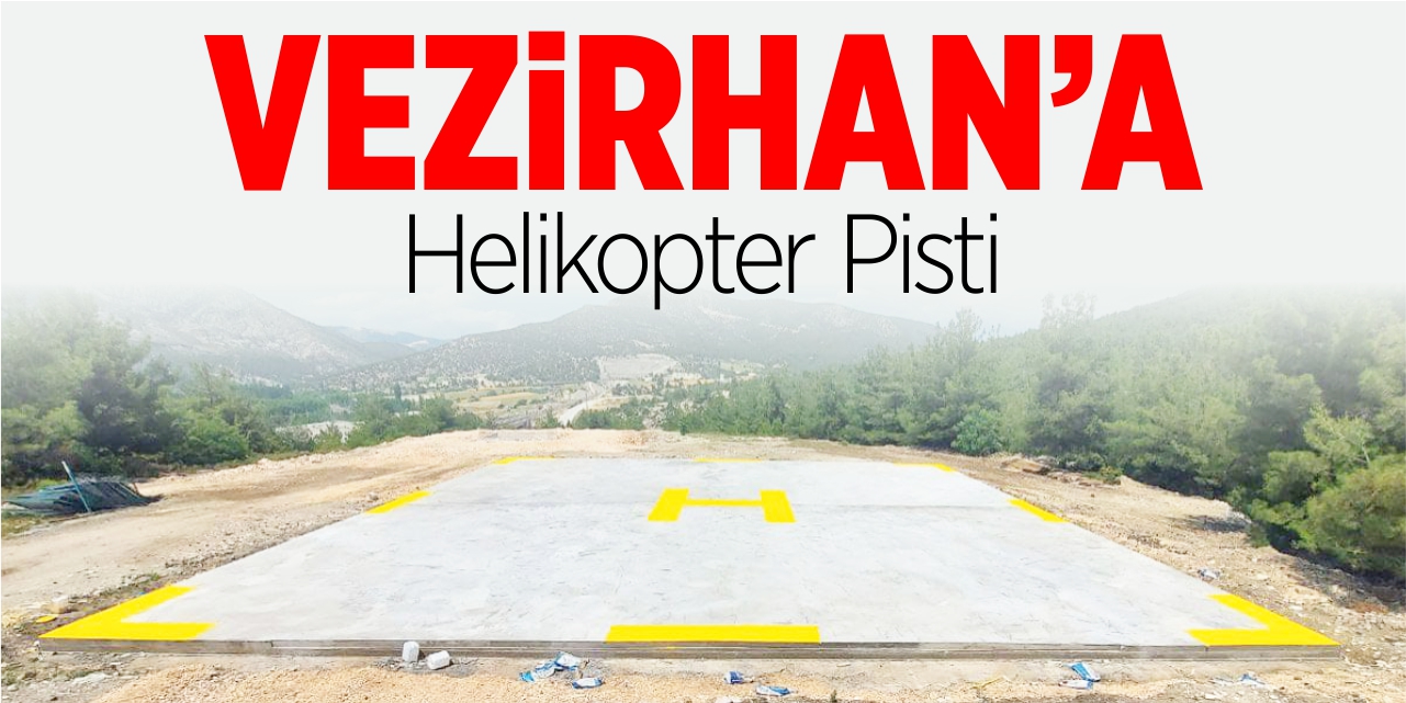 Vezirhan’a helikopter pisti