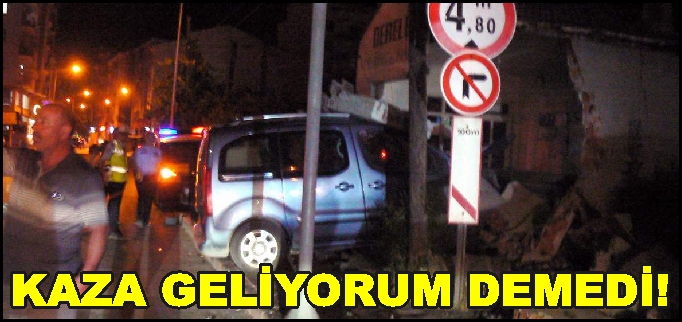 KAZA GELİYORUM DEMEDİ!