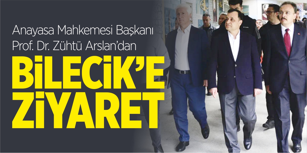 Anayasa Mahkemesi Başkanı Arslan’dan Bilecik’e ziyaret