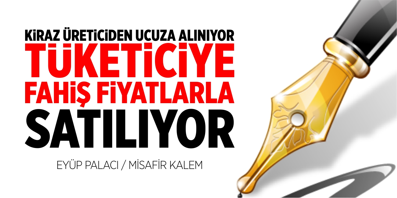 Kiraz üreticiden ucuza alınıyor, tüketiciye fahiş fiyatlarla satılıyor