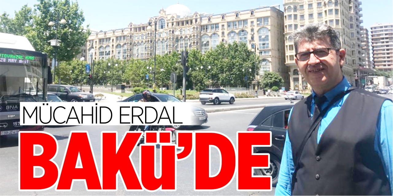 Mücahid Erdal Bakü'de