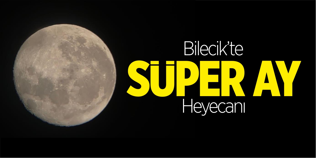Bilecik'te 'Süper Ay' heyecanı