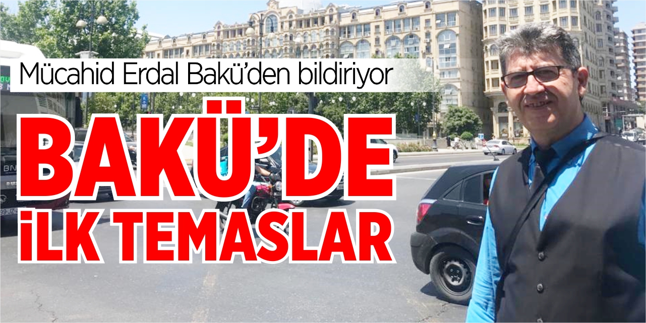 Bakü'de ilk temaslar