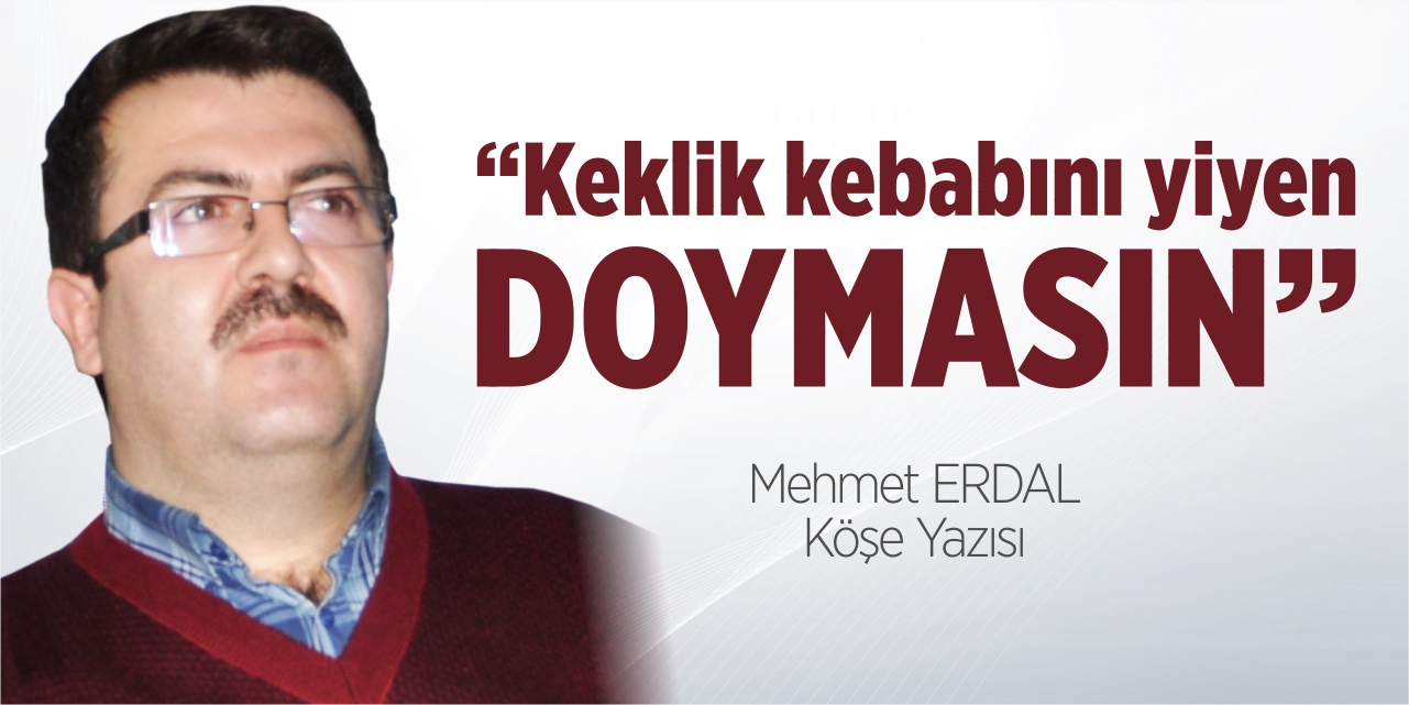 “Keklik Kebabını yiyen doymasın”