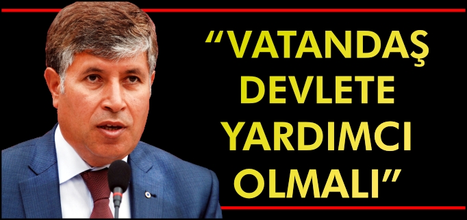 "VATANDAŞ DEVLETE YARDIMCI OLMALI"