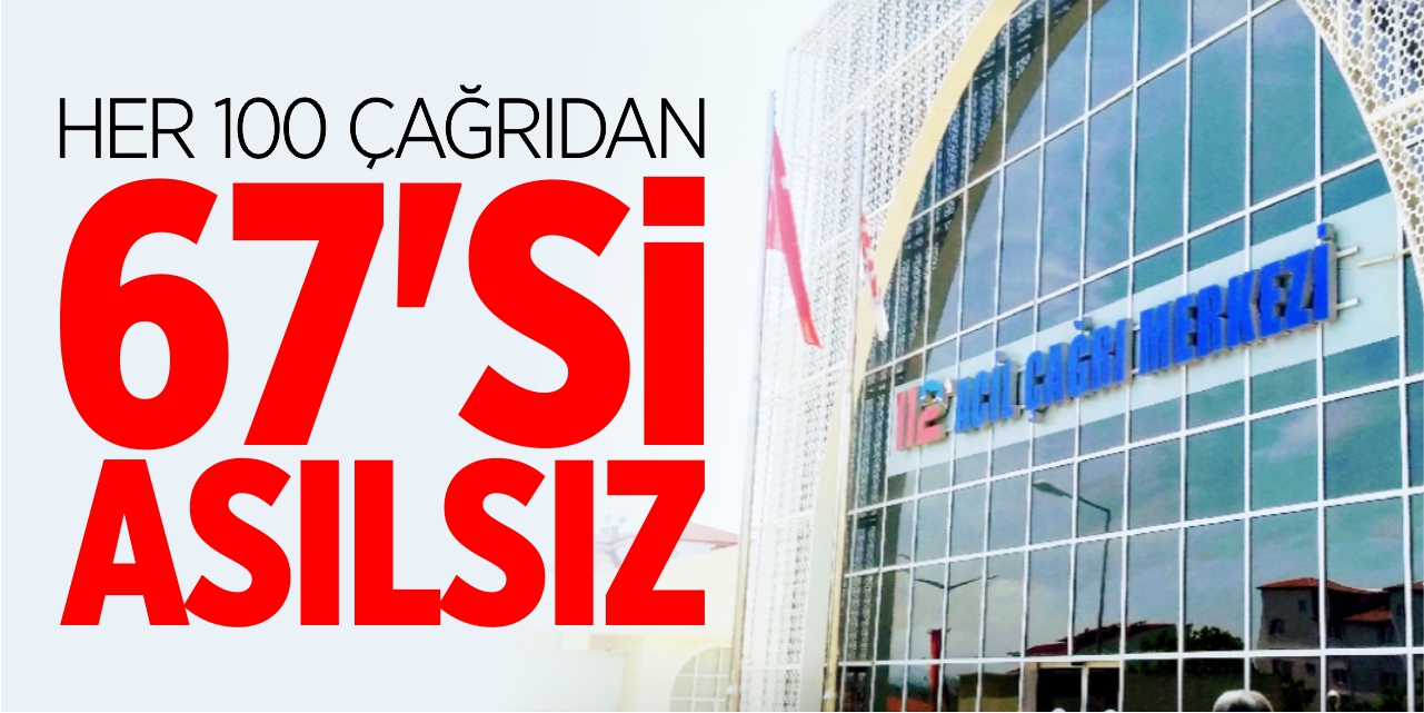 Her 100 çağrıdan 67’si asılsız!