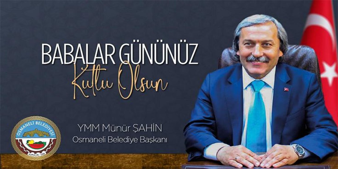 Babalar gününüz kutlu olsun… Osmaneli Belediye Başkanı Münür Şahin