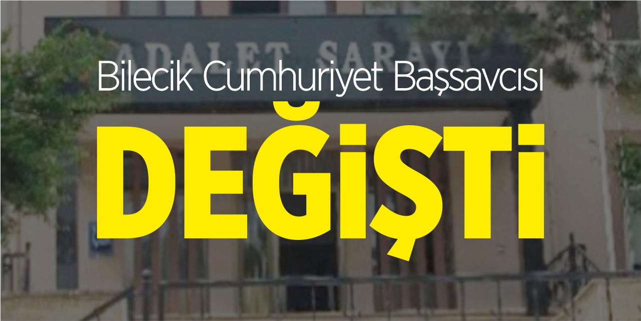 Bilecik Cumhuriyet Başsavcısı değişti