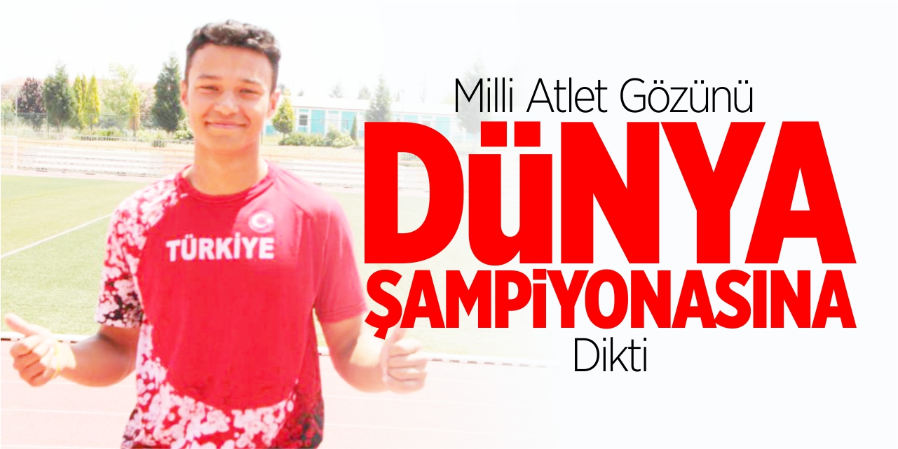 Milli Atlet, gözünü Dünya Şampiyonasına dikti