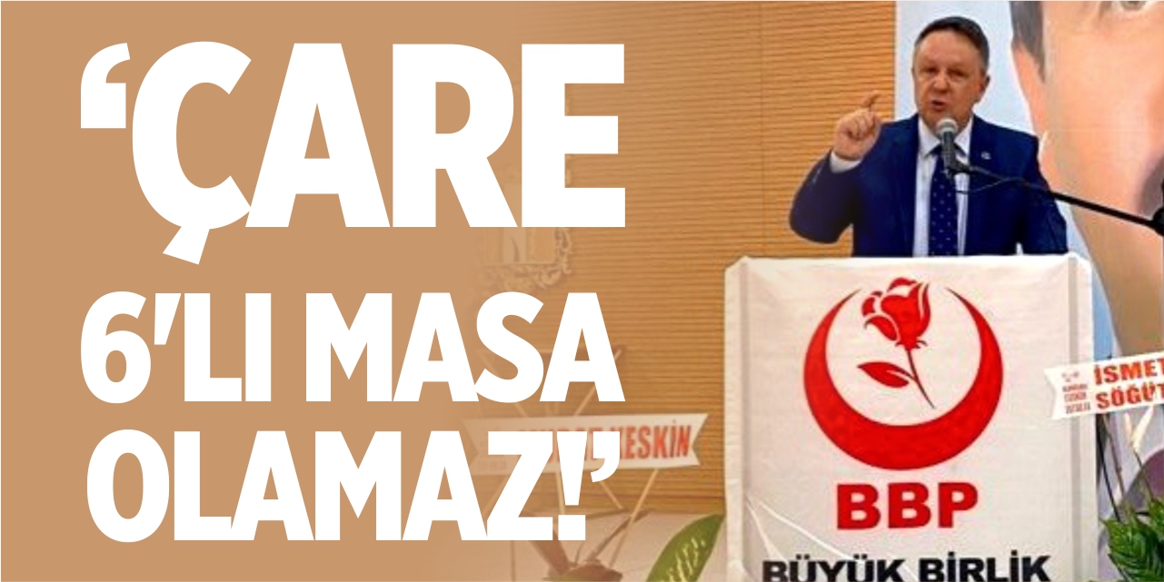 "Çare 6'lı masa olamaz!"