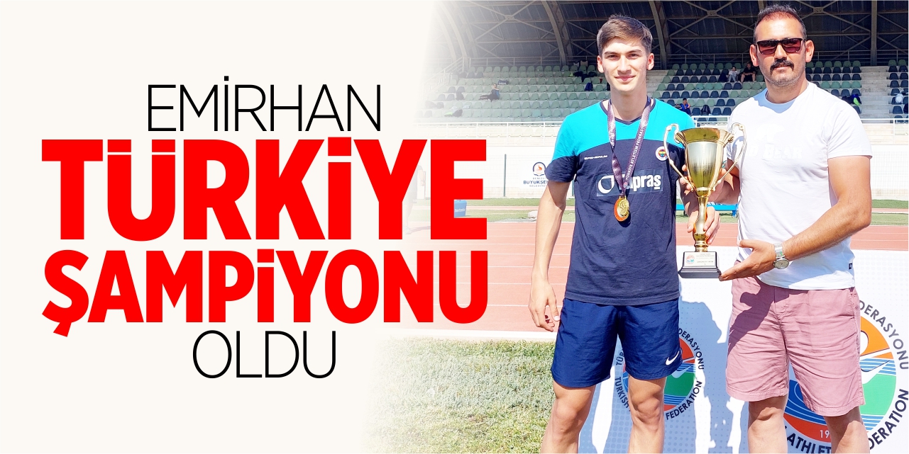 Emirhan, Türkiye Şampiyonu oldu