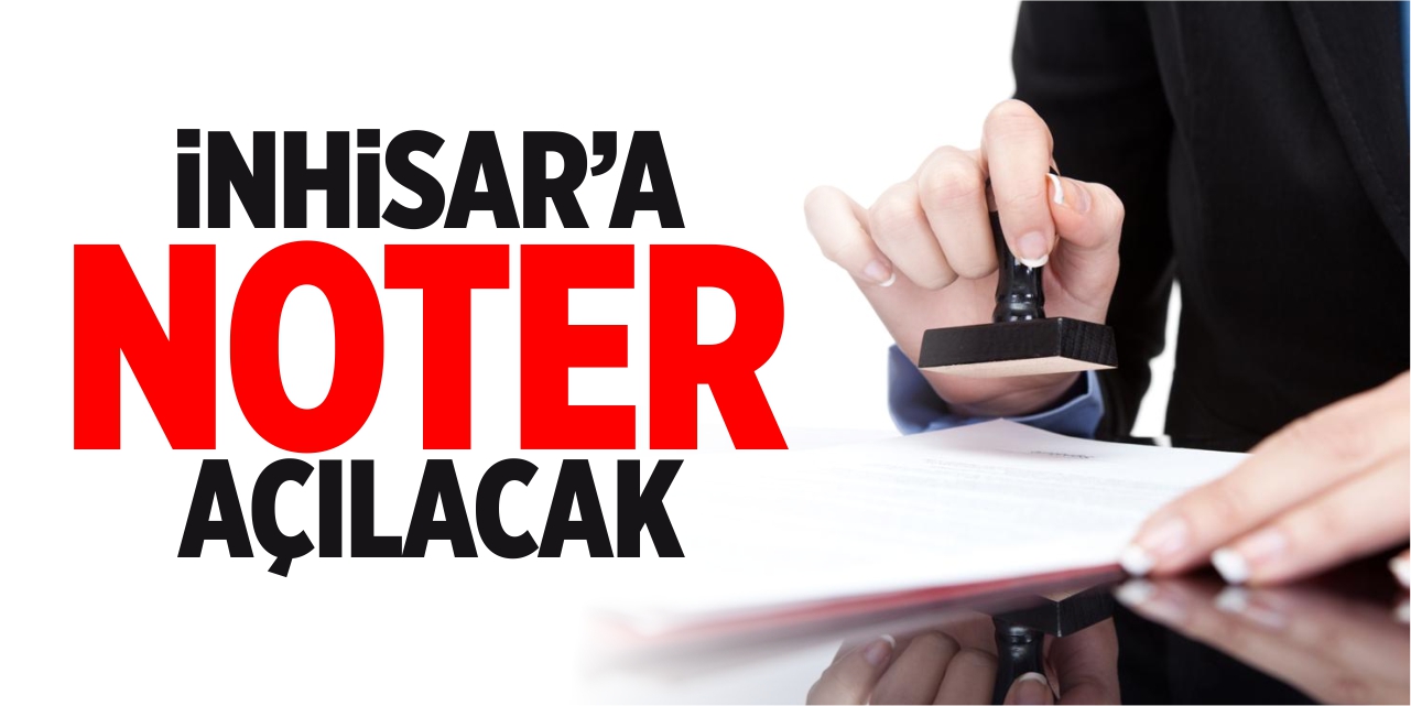 İnhisar’a noter açılacak