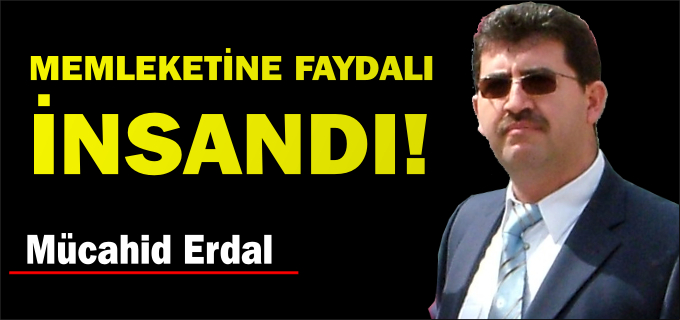 MEMLEKETİNE FAYDALI İNSANDI!