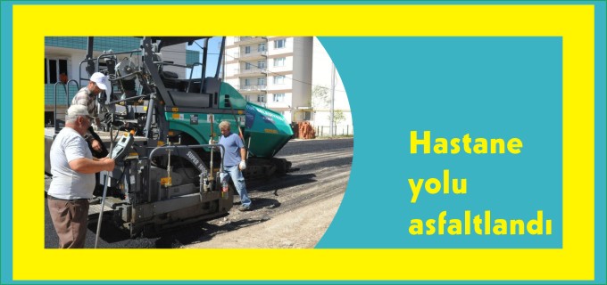 HASTANE YOLU ASFALTLANDI