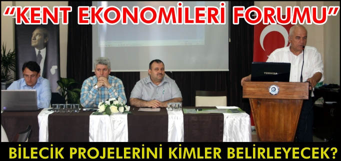 "KENT EKONOMİLERİ FORUMU" BİLECİK’TE YAPILIYOR