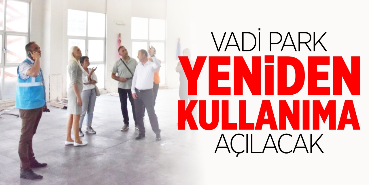 Vadipark yeniden kullanıma açılacak