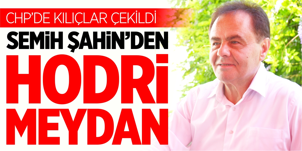 Semih Şahin’den hodri meydan!