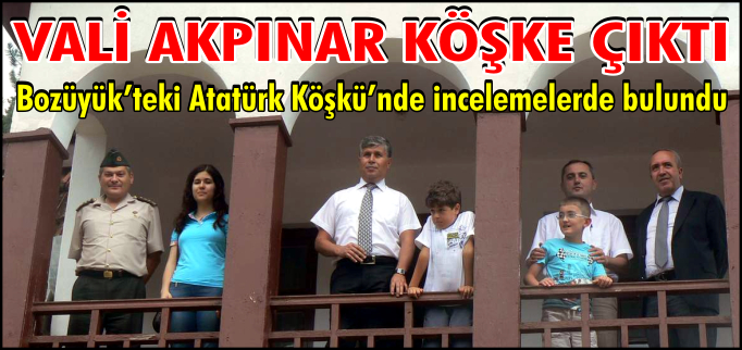 VALİ AKPINAR KÖŞKE ÇIKTI