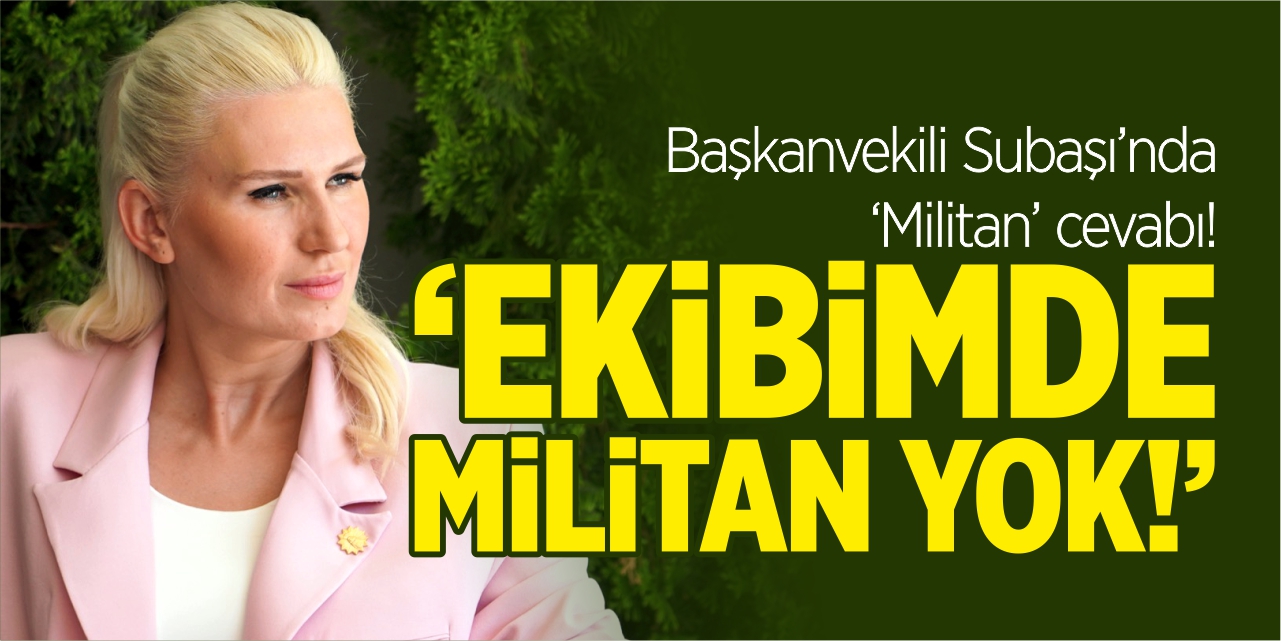 Başkan V. Subaşı’ndan ‘Militan’ cevabı!