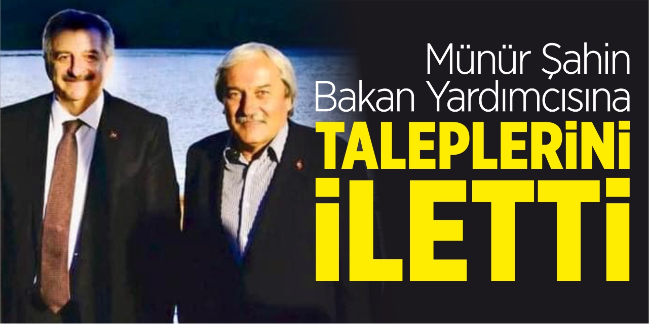 Münür Şahin, Bakan Yardımcısına taleplerini iletti