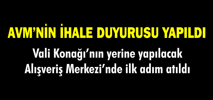 AVM’NİN İHALE DUYURUSU YAPILDI