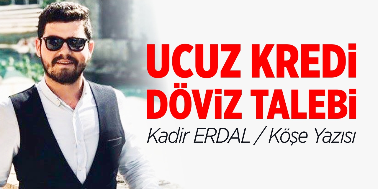 Ucuz kredi, döviz talebi!