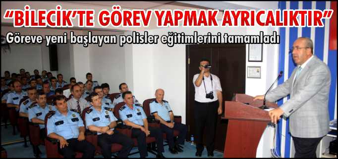 "BİLECİK’TE GÖREV YAPMAK AYRICALIKTIR"